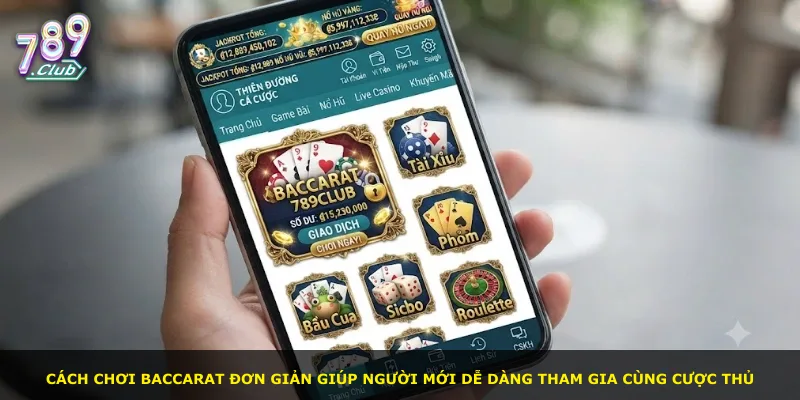 Cách chơi Baccarat đơn giản giúp người mới dễ dàng tham gia cùng cược thủ