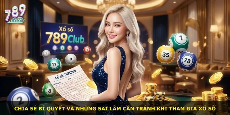 Chia sẻ bí quyết và những sai lầm cần tránh khi tham gia xổ số