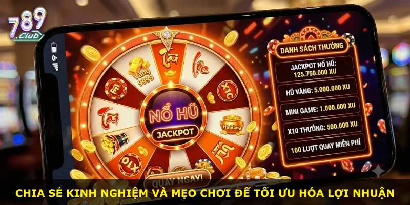 Chia sẻ kinh nghiệm và mẹo chơi để tối ưu hóa lợi nhuận