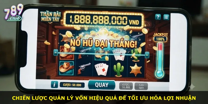 Chiến lược quản lý vốn hiệu quả để tối ưu hóa lợi nhuận
