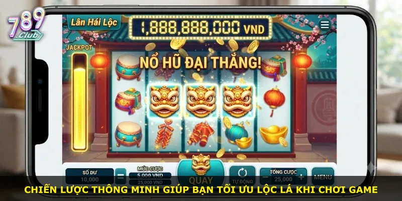 Chiến lược thông minh giúp bạn tối ưu lộc lá khi chơi game
