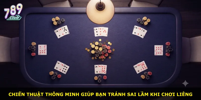 Chiến thuật thông minh giúp bạn tránh sai lầm khi chơi liêng