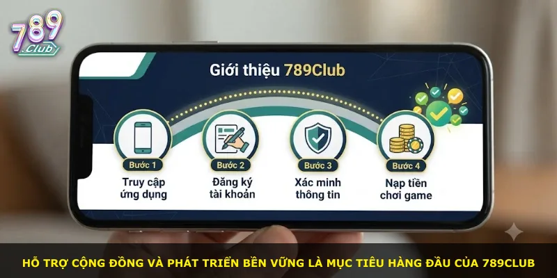 Hỗ trợ cộng đồng và phát triển bền vững là mục tiêu hàng đầu của 789Club