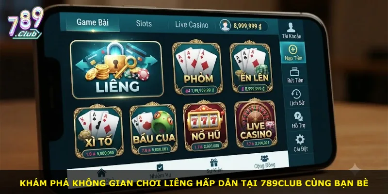 Khám phá không gian chơi liêng hấp dẫn tại 789Club cùng bạn bè