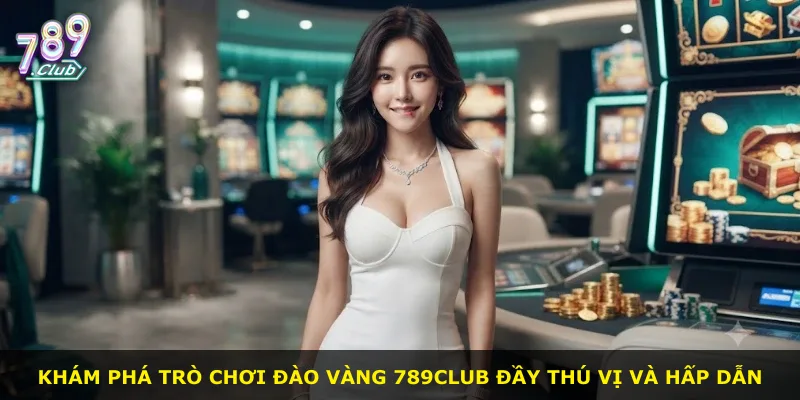 Khám phá trò chơi Đào vàng 789Club đầy thú vị và hấp dẫn