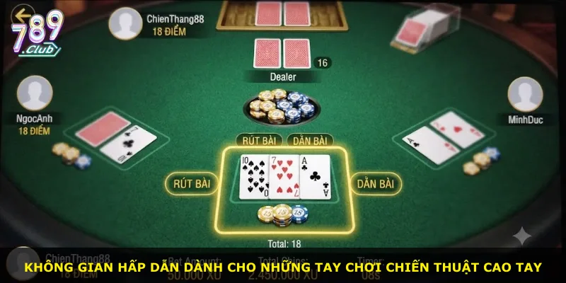 Không gian hấp dẫn dành cho những tay chơi chiến thuật cao tay