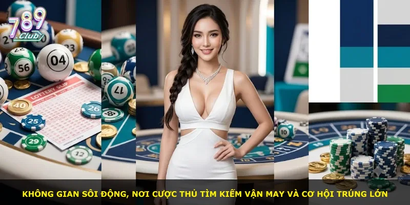 Không gian sôi động, nơi cược thủ tìm kiếm vận may và cơ hội trúng lớn