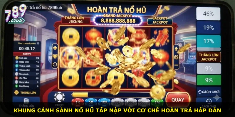 Khung cảnh sảnh nổ hũ tấp nập với cơ chế hoàn trả hấp dẫn