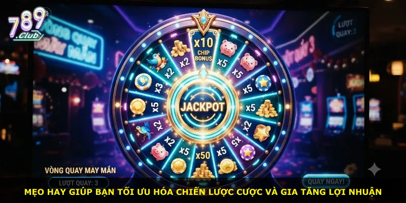 Mẹo hay giúp bạn tối ưu hóa chiến lược cược và gia tăng lợi nhuận