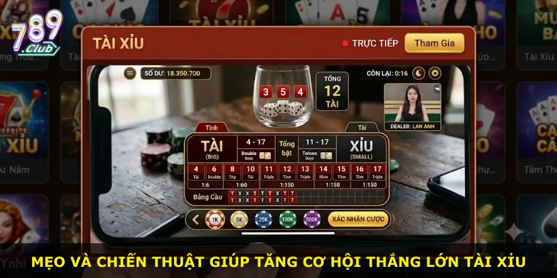 Mẹo và chiến thuật giúp tăng cơ hội thắng lớn tài xỉu