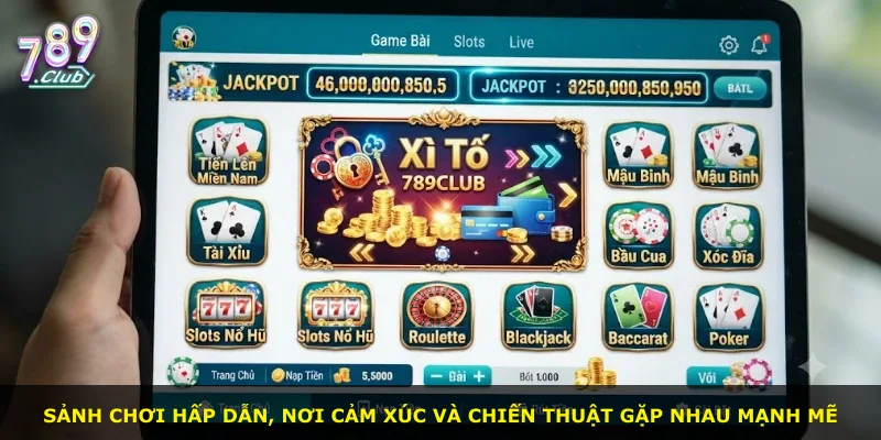 Sảnh chơi hấp dẫn, nơi cảm xúc và chiến thuật gặp nhau mạnh mẽ